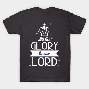 Glory To The Lord God Christian Jesus Faith Love Christianity King T-Shirt